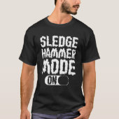 sledgehammer mode on   house demolition t-shirt (Voorkant)