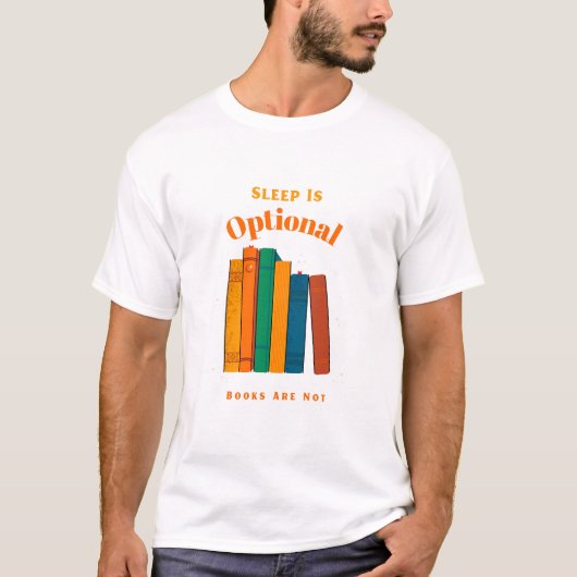 Sleep Is Optional, Books Are Not   Bedtime Reading T-shirt (Voorkant)