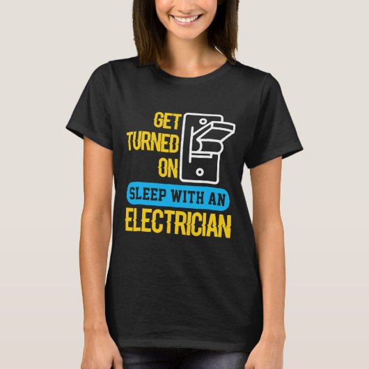 Sleep With An Electrician, Get Turned On T-shirt (Voorkant)