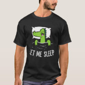 Sleeping Alligator Let Me Sleep Cute Napping Allig T-shirt (Voorkant)