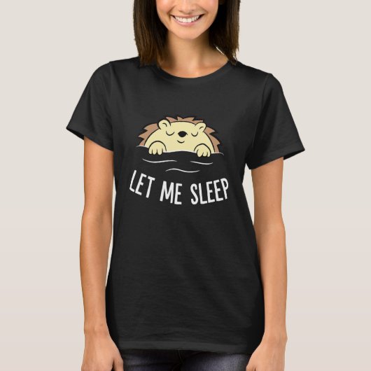 Sleeping Hedgehog Let Me Sleep Cute Napping Hedgeh T-shirt (Voorkant)