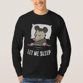 Sleeping Opossum Let Me Sleep Cute Napping Opossum T-shirt (Voorkant)