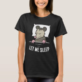 Sleeping Opossum Let Me Sleep Cute Napping Opossum T-shirt (Voorkant)