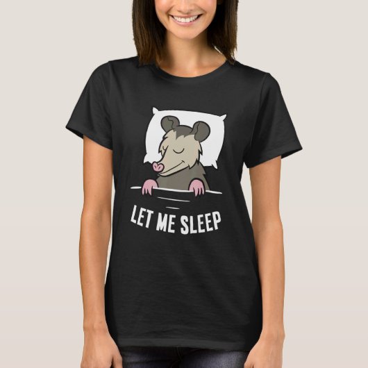 Sleeping Opossum Let Me Sleep Cute Napping Opossum T-shirt (Voorkant)