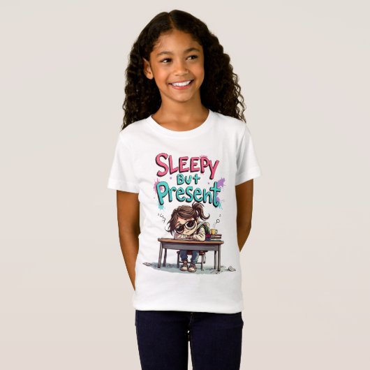 Sleepy But Present | Funny Back to School Girl Tee T-shirt (Voorkant volledig)