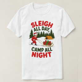 Sleigh All Day Camp All Night Christmas Design T-shirt