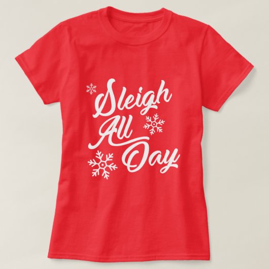 SLEIGH ALL DAY CHRISTMAS GIFT T-SHIRT (Design voorkant)