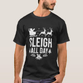 Sleigh All Day Santa Sleigh Reindeer Funny Christm T-shirt (Voorkant)
