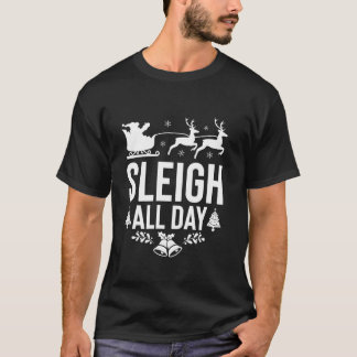 Sleigh All Day Santa Sleigh Reindeer Funny Christm T-shirt