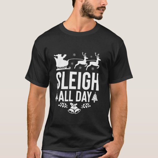 Sleigh All Day Santa Sleigh Reindeer Funny Christm T-shirt (Voorkant)