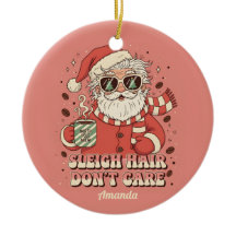 Sleigh Hair Don’t Care Funny Christmas Ornament