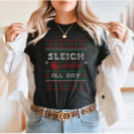 Sleigh hele dag lelijke kerst t-shirt<br><div class="desc">Stap in de vakantiestand met dit feestelijke 'Sleigh All Day'-ontwerp, met een speelse Santa-slee-afbeelding in klassieke lelijke kerststijl! Perfect voor degenen die houden van een leuke draai aan vakantiefracties, dit ontwerp brengt een vrolijke, gezellige sfeer aan elke kerstbijeenkomst of seizoensgebonden outfit. Het is ook een geweldig cadeau voor familie en...</div>