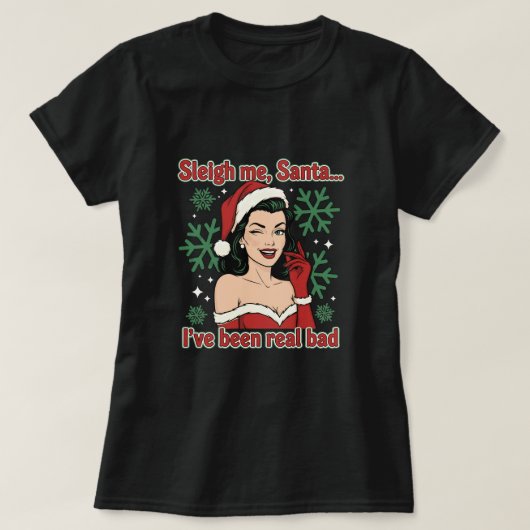 Sleigh Me, Santa… I’ve Been Real Bad T-shirt (Design voorkant)