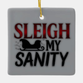 Sleigh My Sanity | Funny Dark Christmas Ornament