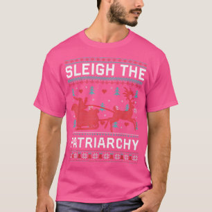Sleigh the Patriarchy Feminist Feminism Grapy Ugly T-shirt
