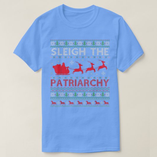 Sleigh the Patriarchy Feminist Meme Ugly  T-shirt (Design voorkant)