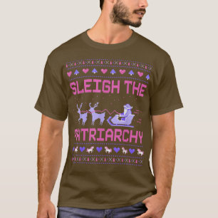 Sleigh the Patriarchy Feminist Meme Ugly T-shirt
