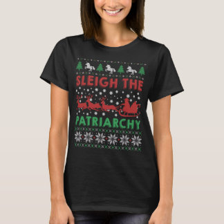 Sleigh the Patriarchy Feminist Meme Ugly T-shirt