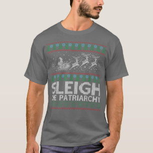 Sleigh the Patriarchy Feminist Meme Ugly T-shirt