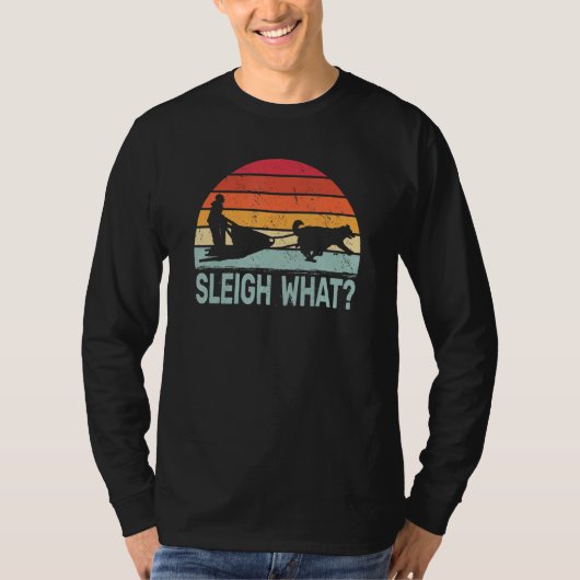 Sleigh What retro dog sledding mushing sledding hu T-shirt (Voorkant)