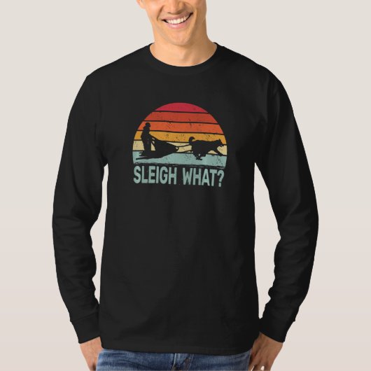 Sleigh What retro dog sledding mushing sledding hu T-shirt (Voorkant)
