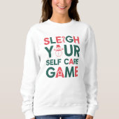 Sleigh Your Self Care Game Vakantie Sweatshirt (Voorkant)