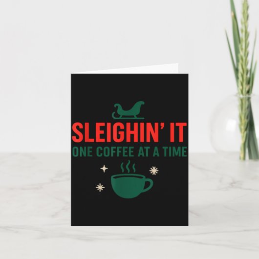 Sleighin' It One Coffee At A Time _ Funny Christma Kaart (Voorkant)