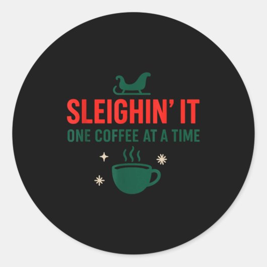 Sleighin' It One Coffee At A Time _ Funny Christma Ronde Sticker (Voorkant)