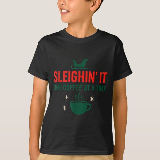 Sleighin' It One Coffee At A Time _ Funny Christma T-shirt (Voorkant)