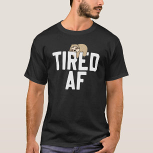Sleuf Tired Af-Gezegde T-shirt
