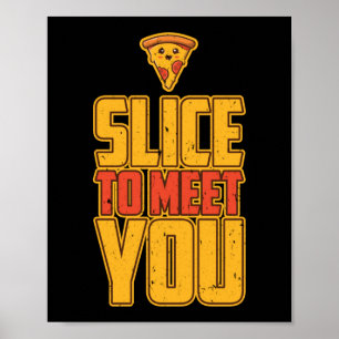 Slice om je te ontmoeten grappige Pizza pun Poster