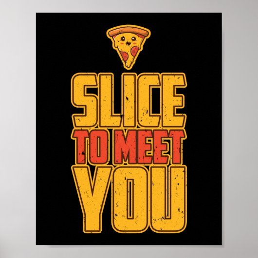 Slice om je te ontmoeten grappige Pizza pun Poster (Voorkant)