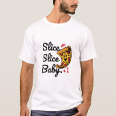 Slice Slice Baby Grappig Pizza Karakter T-Shirt (Voorkant)