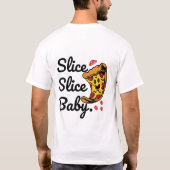 Slice Slice Baby Grappig Pizza Karakter T-Shirt (Achterkant)