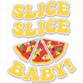Slice Slice Baby Grappige Pizza Sticker (Voorkant)