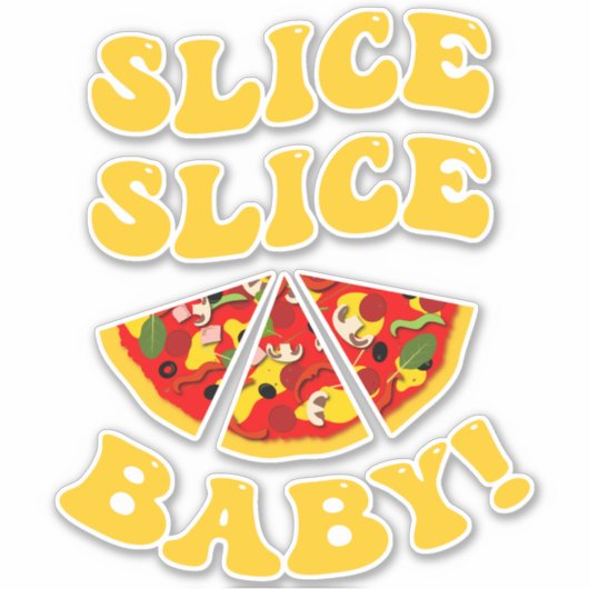 Slice Slice Baby Grappige Pizza Sticker (Voorkant)