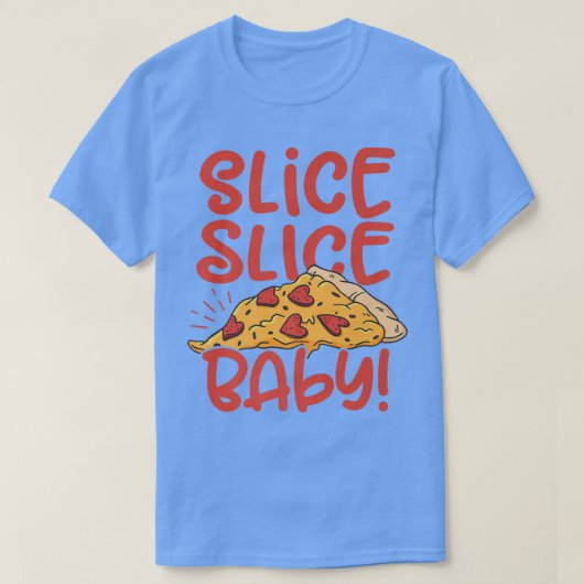 Slice Slice Baby Pizza Lover Italiaanse voedselpri T-shirt (Design voorkant)