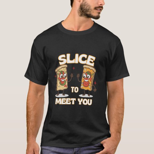 Slice to Meet You Grappige pizza T-shirt (Voorkant)
