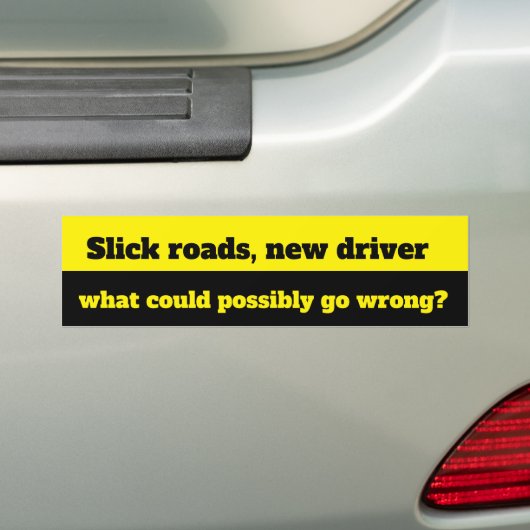 Slick wegen, nieuwe bestuurder... wat zou er kunne bumpersticker (Op auto)