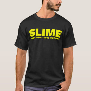 Slijm als je denk dat typefouten grappig zijn t-shirt