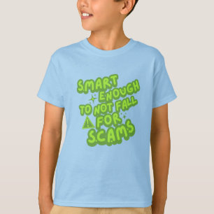 Slim genoeg om niet voor scams te vallen t-shirt