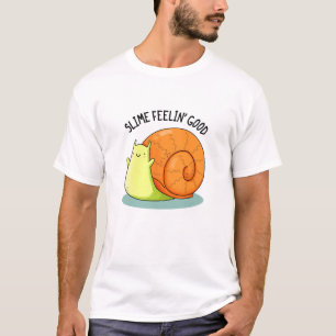 Slime Feelin Good Funny Snail Pun T-shirt