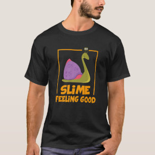 Slime Feeling Good Snail Pun Quote Saying Slogan T-shirt