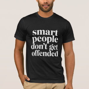 Slimme Mensen Raken Niet Geërgerd Grappige Spreuk  T-shirt