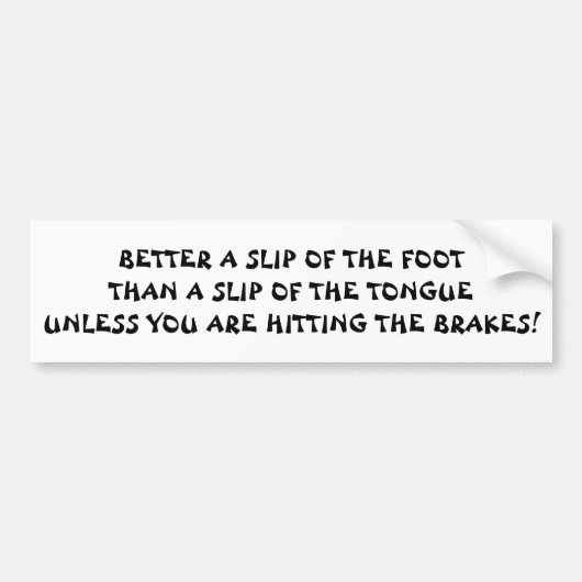 Slip of Foot Beter dan Slip of Tongue Bumpersticker (Voorkant)