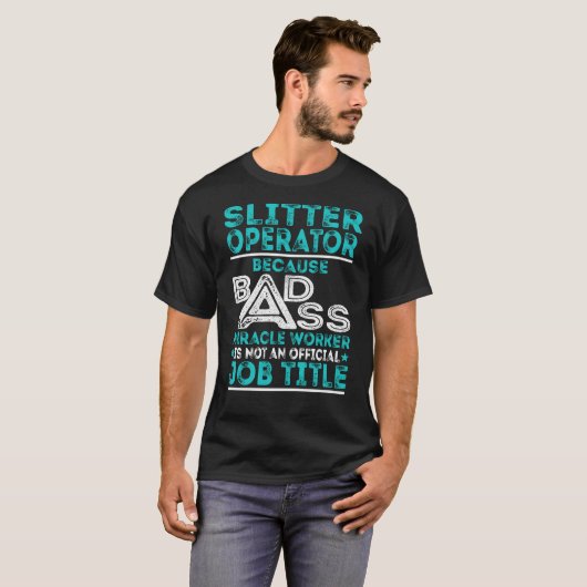 Slitter Operator Badass Mirakelwerker T-shirt (Voorkant volledig)