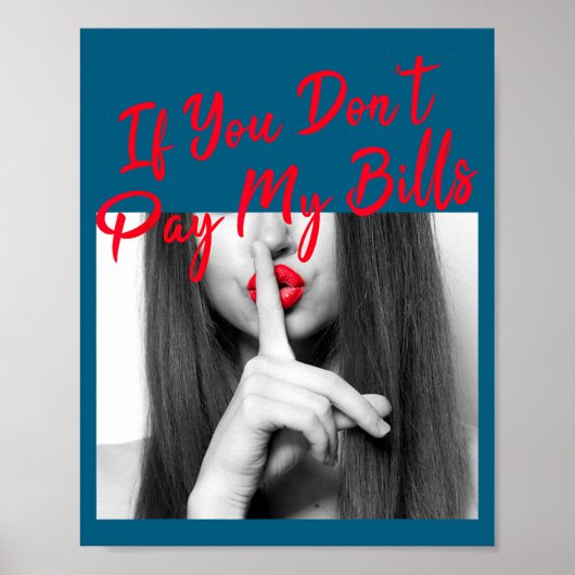 Slogan Figure Graphic If You Don't Pay My Bills Wo Poster (Voorkant)