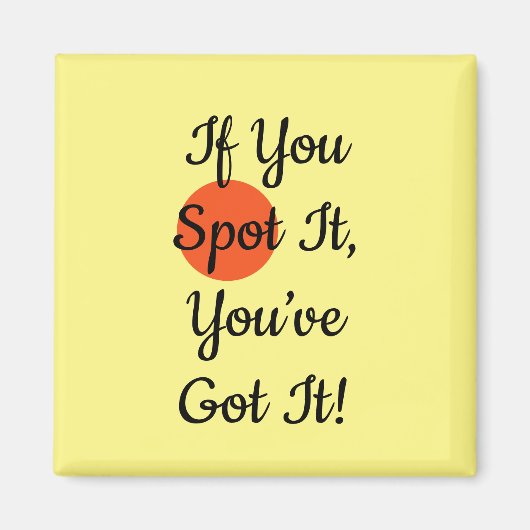 Slogan If You Spot It You Got It Magneet (Voorkant)