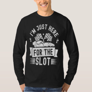 Slot Car Racing Ik Ben Hier Gewoon Voor De Slot Sp T-shirt