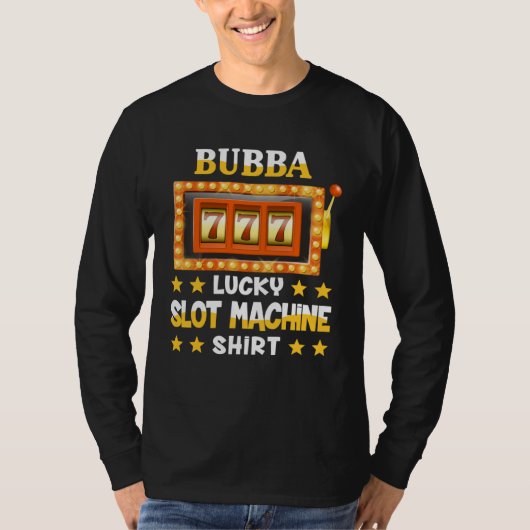 Slot Machine  For Bubba  Lucky Slot Machine T-shirt (Voorkant)